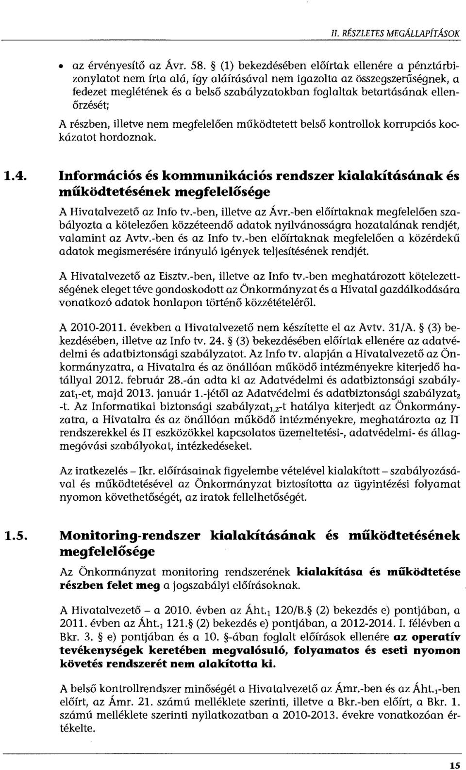 ellenőrzését; A részben, illetve nem megfelelően működtetett belső kontrollok korrupciós kockázatot hordoznak. 1.4.