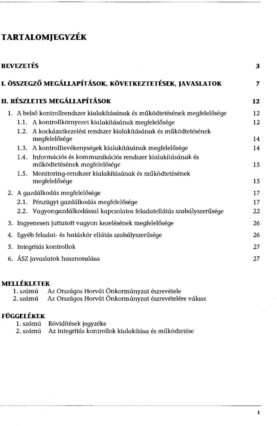 A kontrolltevékenységek kialakításának megfelelősége 14 1.4. Információs és kommunikációs rendszer kialakításának és működtetésének megfelelősége 15 