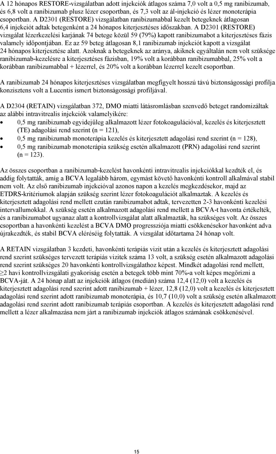 A D2301 (RESTORE) vizsgálat lézerkezelési karjának 74 betege közül 59 (79%) kapott ranibizumabot a kiterjesztéses fázis valamely időpontjában.
