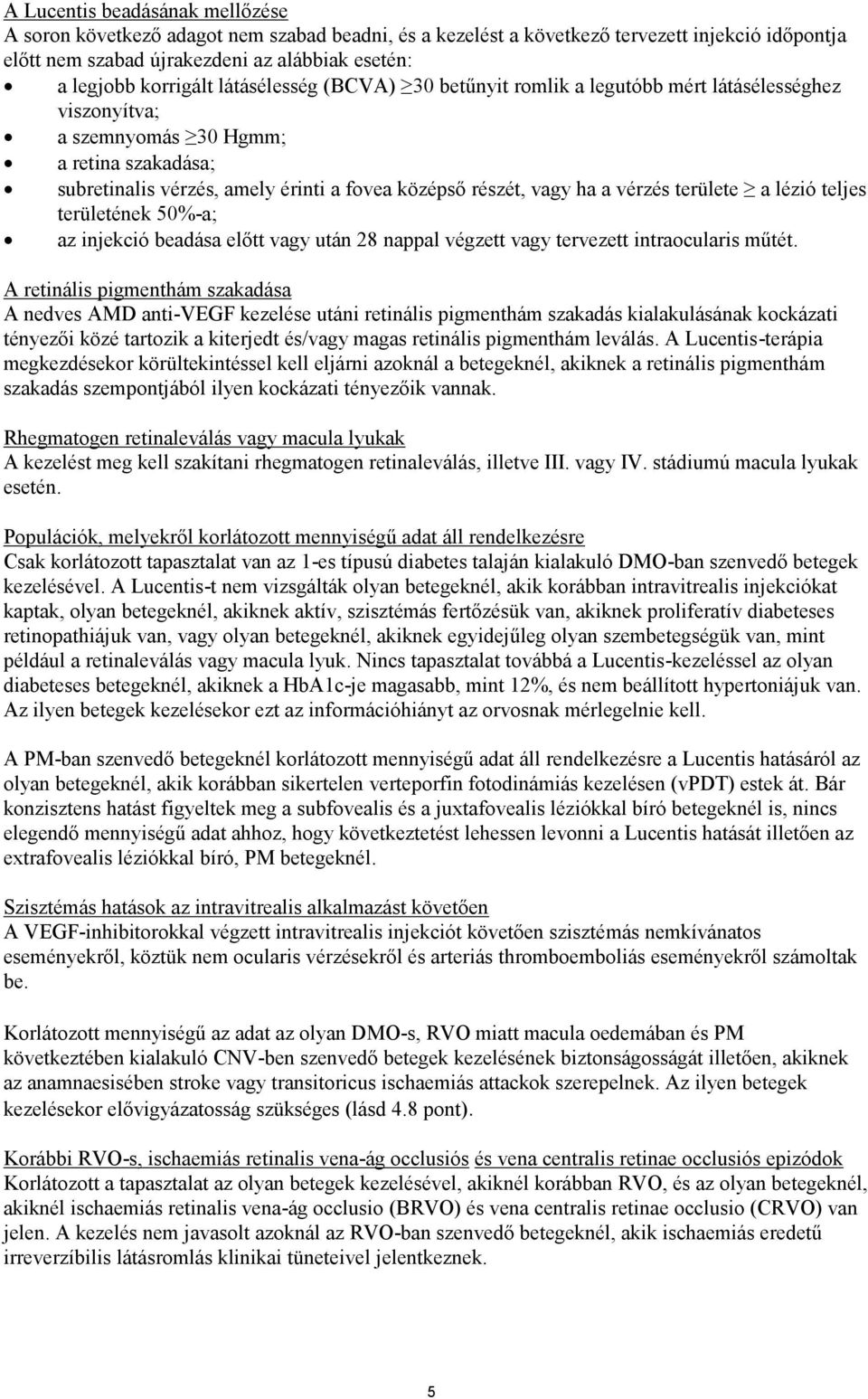 vérzés területe a lézió teljes területének 50%-a; az injekció beadása előtt vagy után 28 nappal végzett vagy tervezett intraocularis műtét.