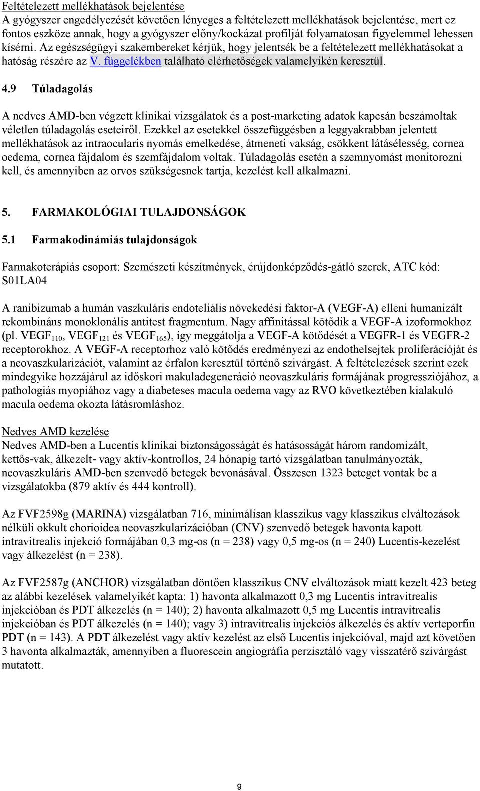 függelékben található elérhetőségek valamelyikén keresztül. 4.9 Túladagolás A nedves AMD-ben végzett klinikai vizsgálatok és a post-marketing adatok kapcsán beszámoltak véletlen túladagolás eseteiről.