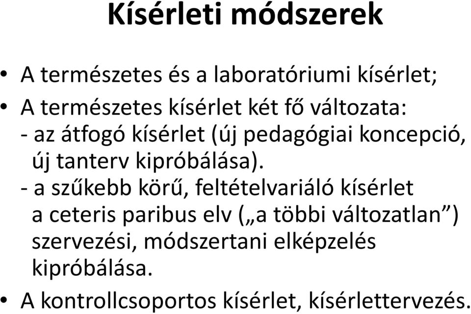 - a szűkebb körű, feltételvariáló kísérlet a ceteris paribus elv ( a többi változatlan )