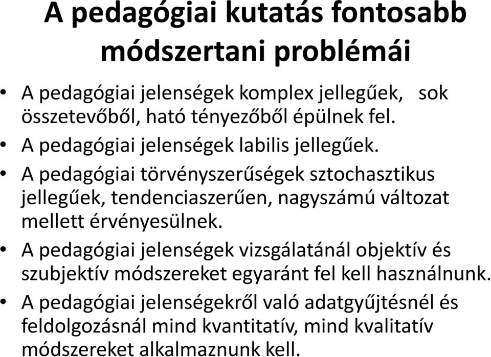 A pedagógiai törvényszerűségek sztochasztikus jellegűek, tendenciaszerűen, nagyszámú változat mellett érvényesülnek.