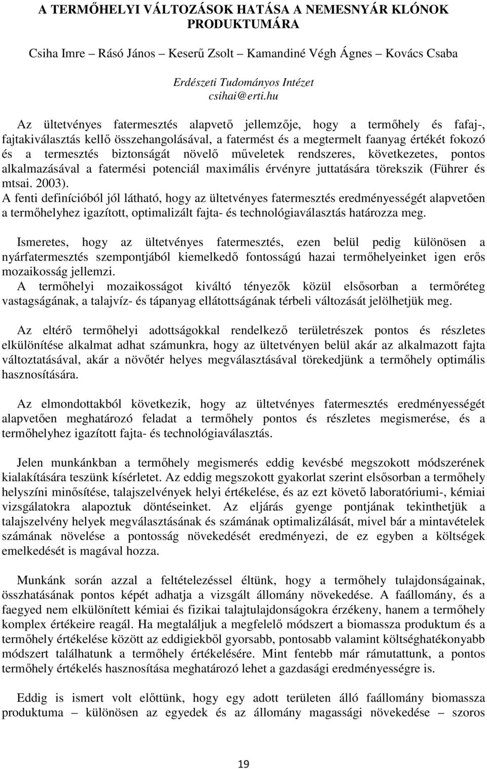 biztonságát növelő műveletek rendszeres, következetes, pontos alkalmazásával a fatermési potenciál maximális érvényre juttatására törekszik (Führer és mtsai. 2003).