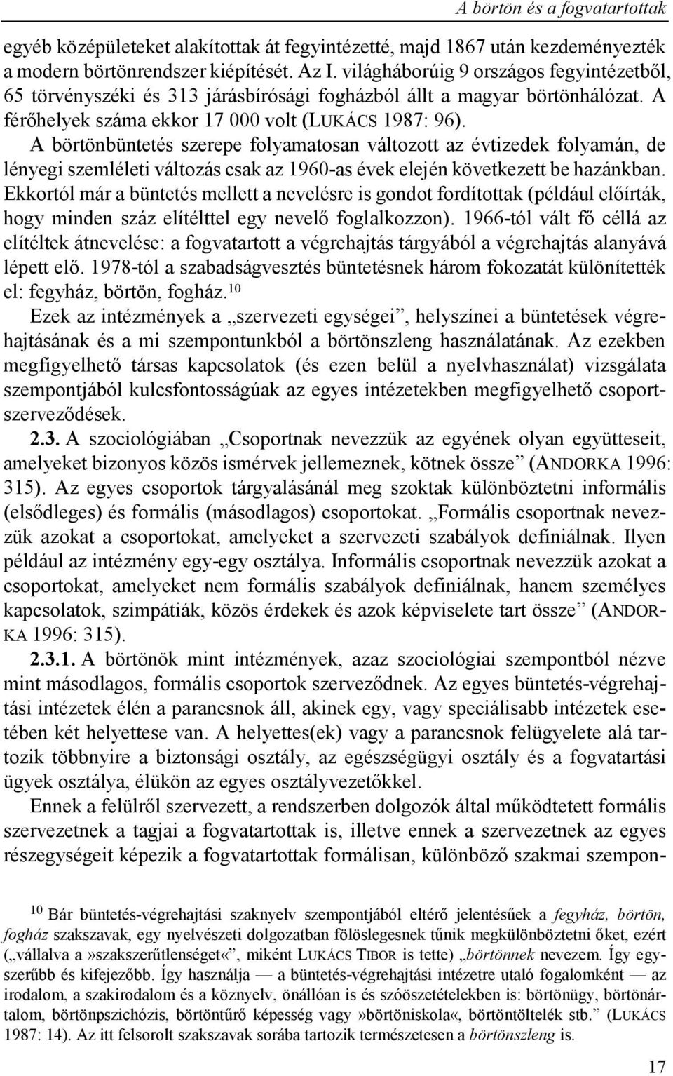 A börtönbüntetés szerepe folyamatosan változott az évtizedek folyamán, de lényegi szemléleti változás csak az 1960-as évek elején következett be hazánkban.