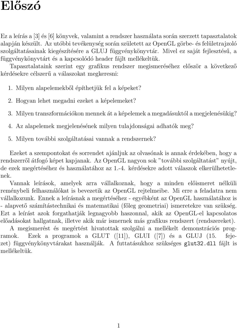 Mivel ez saját fejlesztésű, a függvénykönyvtárt és a kapcsolódó header fájlt mellékeltük.