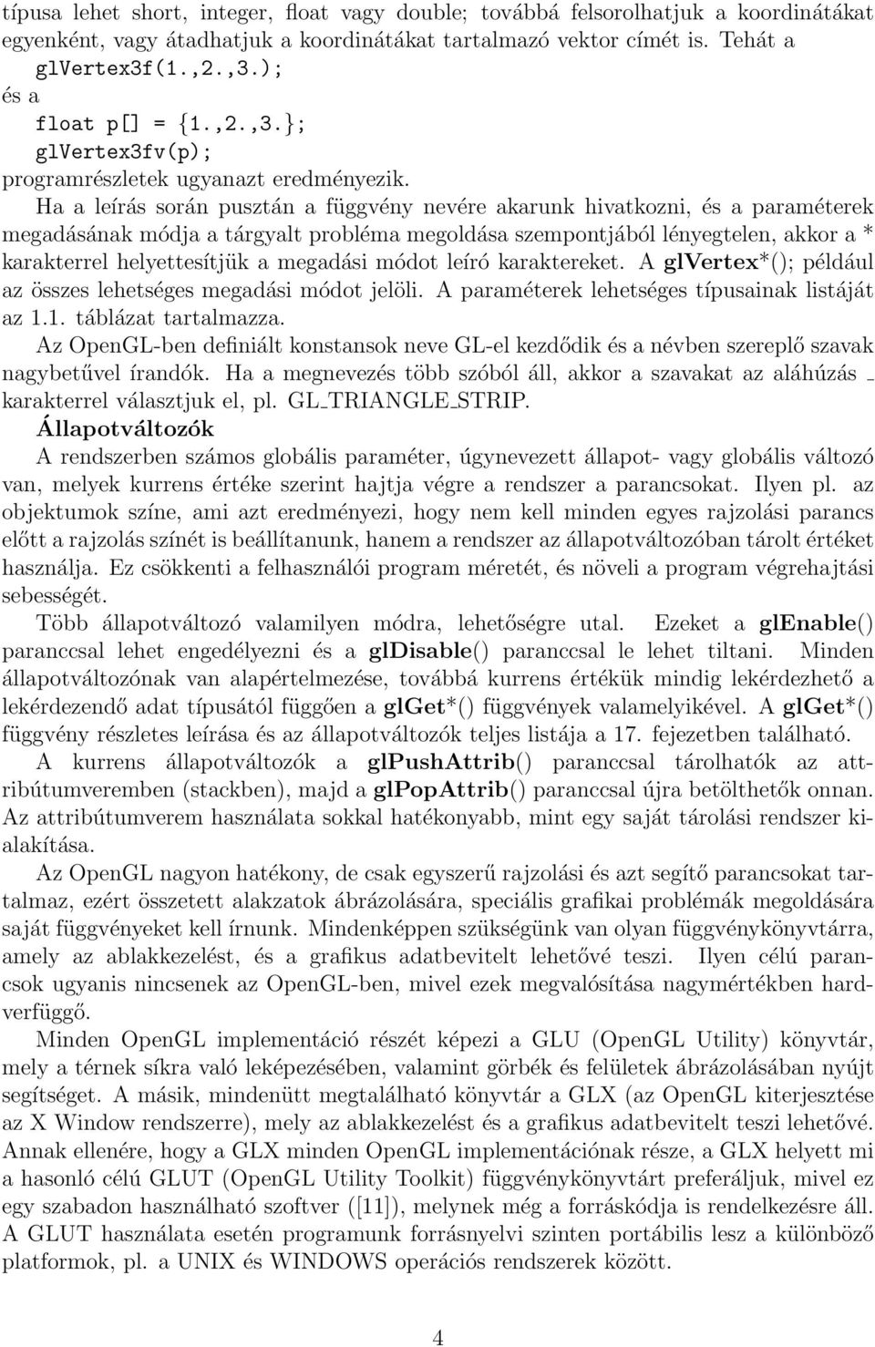 Ha a leírás során pusztán a függvény nevére akarunk hivatkozni, és a paraméterek megadásának módja a tárgyalt probléma megoldása szempontjából lényegtelen, akkor a * karakterrel helyettesítjük a