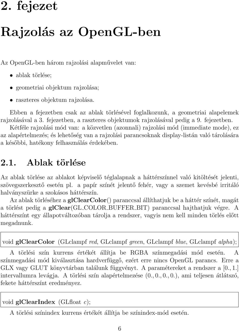 csak az ablak törlésével foglalkozunk, a geometriai alapelemek rajzolásával a 3. fejezetben,