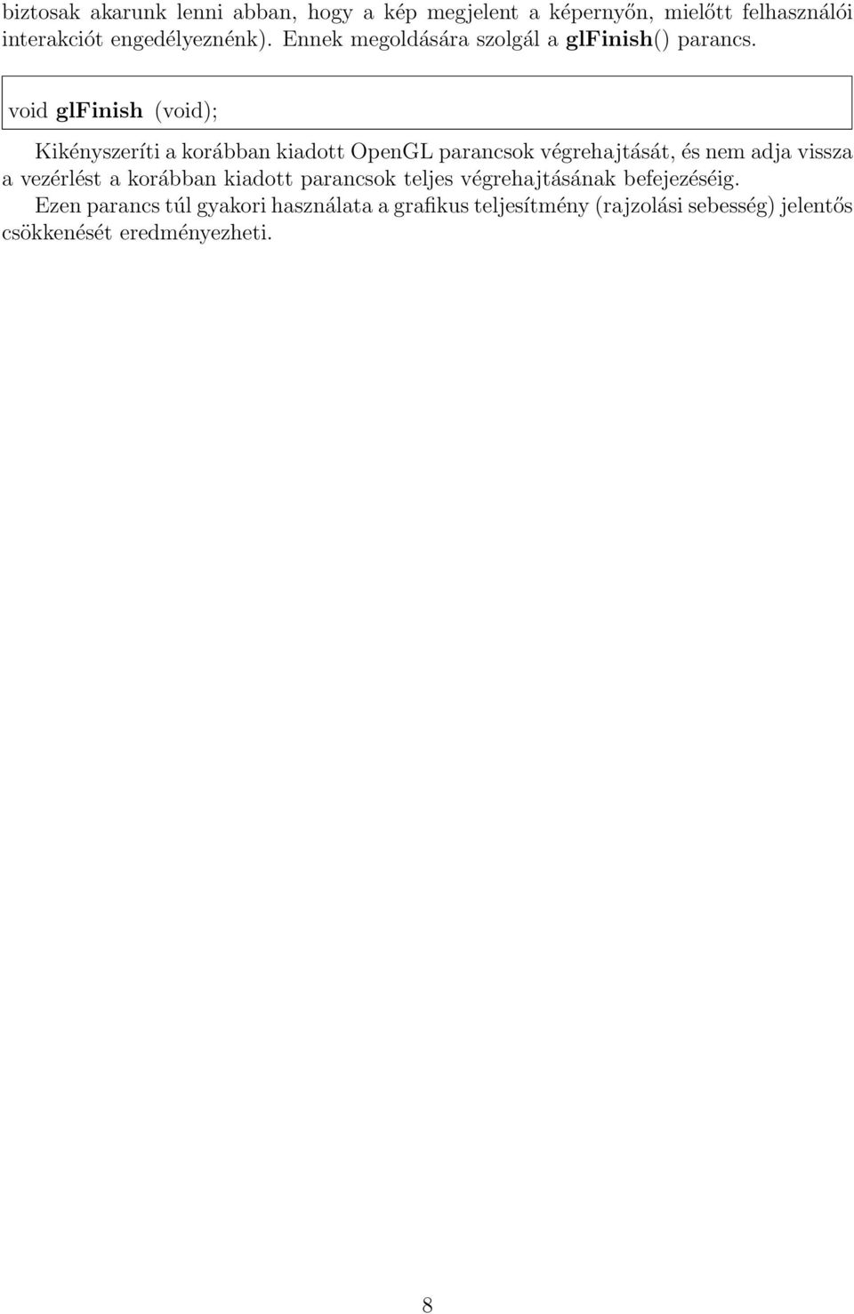 void glfinish (void); Kikényszeríti a korábban kiadott OpenGL parancsok végrehajtását, és nem adja vissza a