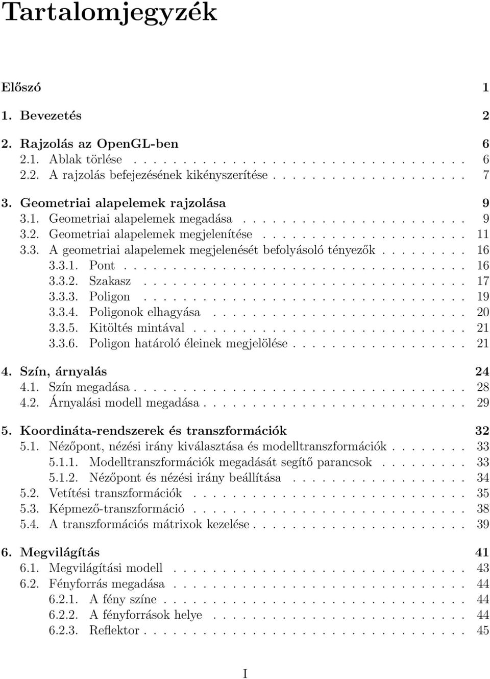 ........ 16 3.3.1. Pont................................... 16 3.3.2. Szakasz................................. 17 3.3.3. Poligon................................. 19 3.3.4. Poligonok elhagyása.......................... 20 3.