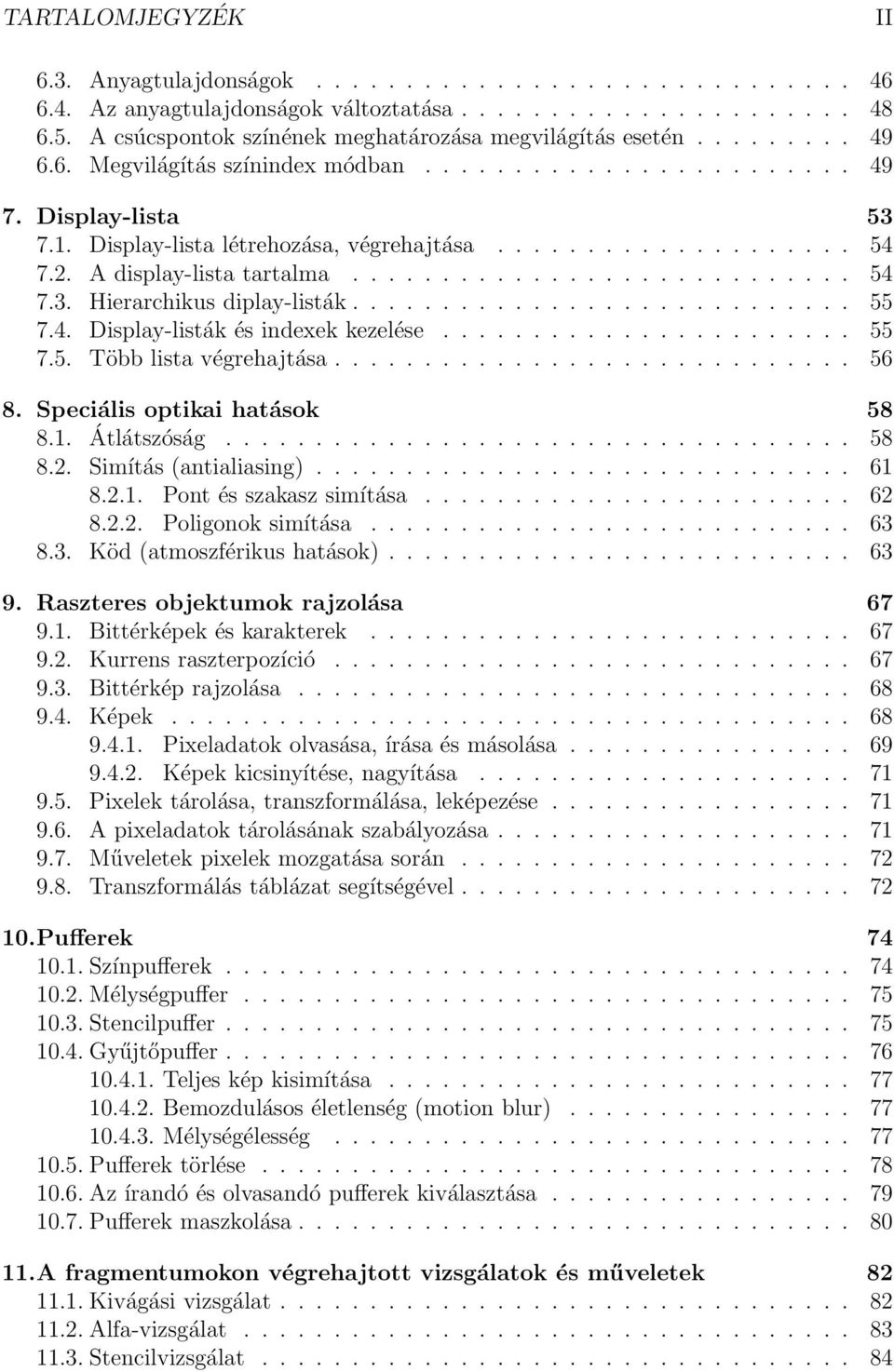 ................... 54 7.2. A display-lista tartalma............................ 54 7.3. Hierarchikus diplay-listák............................ 55 7.4. Display-listák és indexek kezelése....................... 55 7.5. Több lista végrehajtása.