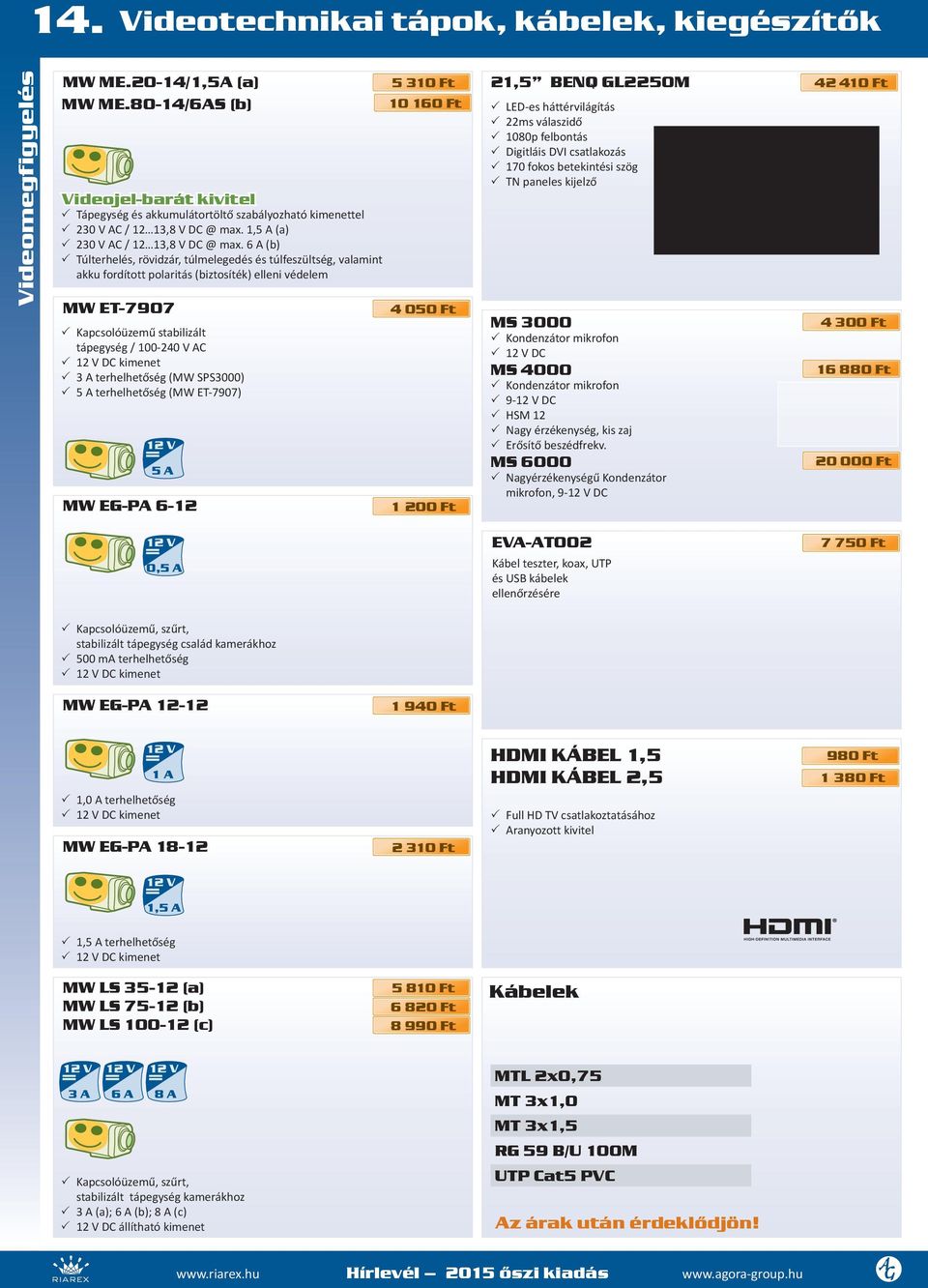 6 A (b) 33 Túlterhelés, rövidzár, túlmelegedés és túlfeszültség, valamint akku fordított polaritás (biztosíték) elleni védelem MW ET-7907 33 Kapcsolóüzemű stabilizált tápegység / 100-40 V AC 33 1 V