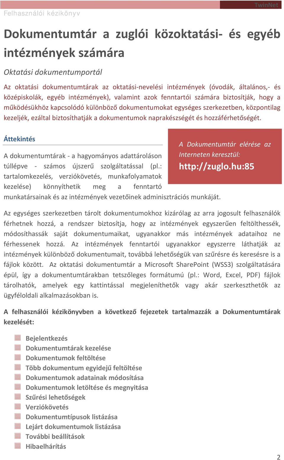 naprakészségét és hozzáférhetőségét. Áttekintés A Dokumentumtár elérése az A dokumentumtárak a hagyományos adattároláson Interneten keresztül: túllépve számos újszerű szolgáltatással (pl.