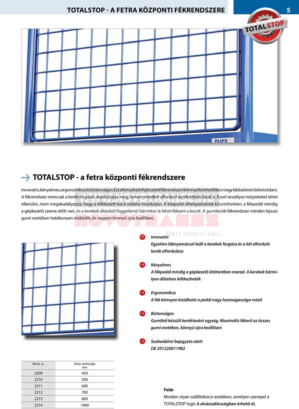 Ezzel veszélyes helyzeteket lehet elkerülni, mert megakadályozza, hogy a lefékezett kocsi oldalra mozduljon.