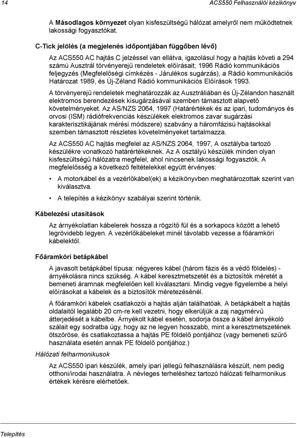 Rádió kommunikációs feljegyzés (Megfelelőségi címkézés - Járulékos sugárzás), a Rádió kommunikációs Határozat 1989, és Új-Zéland Rádió kommunikációs Előírások 1993.