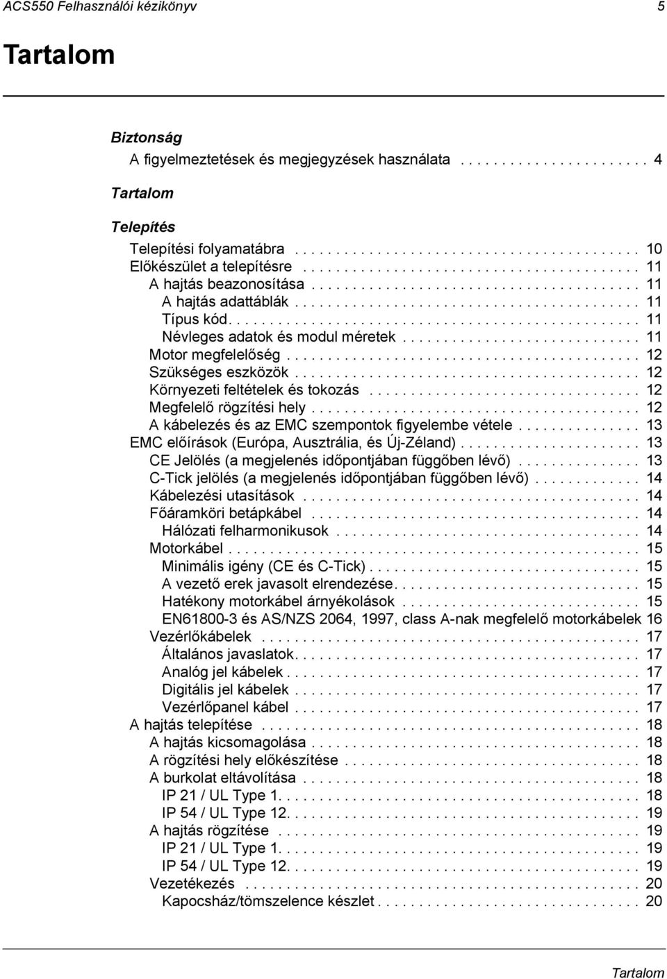 ................................................. 11 Névleges adatok és modul méretek............................. 11 Motor megfelelőség........................................... 12 Szükséges eszközök.