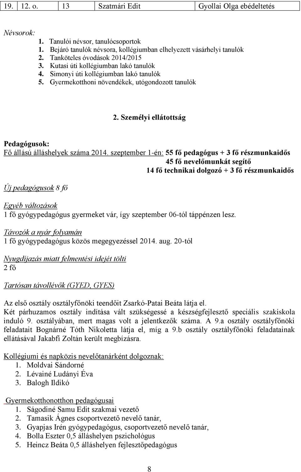 Személyi ellátottság Pedagógusok: Fő állású álláshelyek száma 2014.