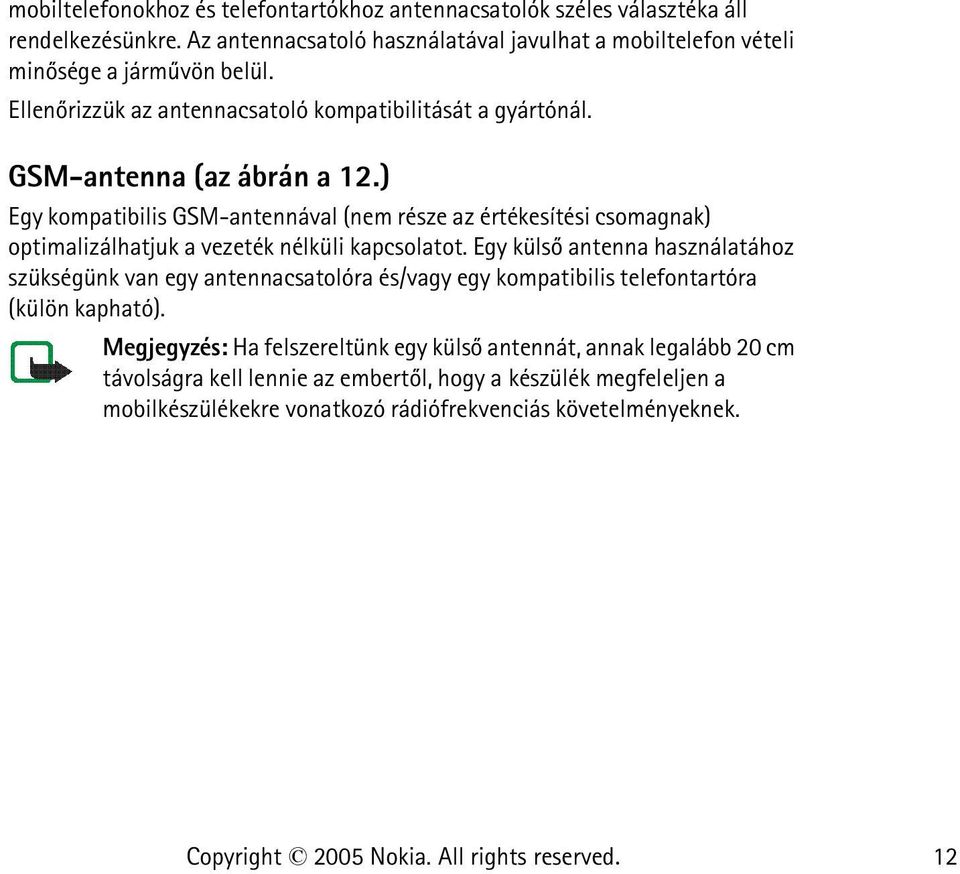 ) Egy kompatibilis GSM-antennával (nem része az értékesítési csomagnak) optimalizálhatjuk a vezeték nélküli kapcsolatot.