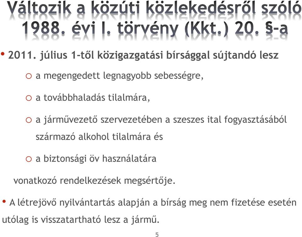 alkohol tilalmára és o a biztonsági öv használatára vonatkozó rendelkezések megsértője.