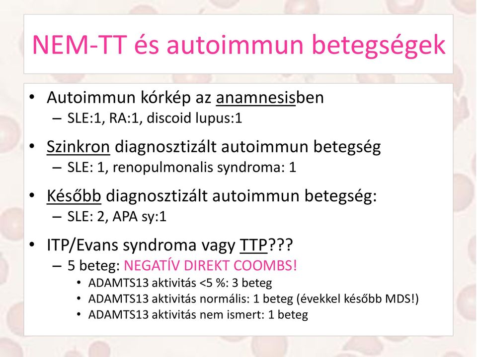 betegség: SLE: 2, APA sy:1 ITP/Evans syndroma vagy TTP??? 5 beteg: NEGATÍV DIREKT COOMBS!