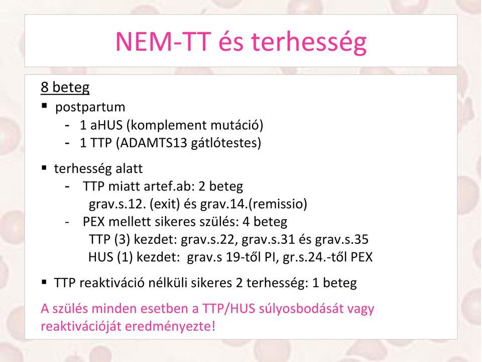 (remissio) - PEX mellett sikeres szülés: 4 beteg TTP (3) kezdet: grav.s.22, grav.s.31 és grav.s.35 HUS (1) kezdet: grav.