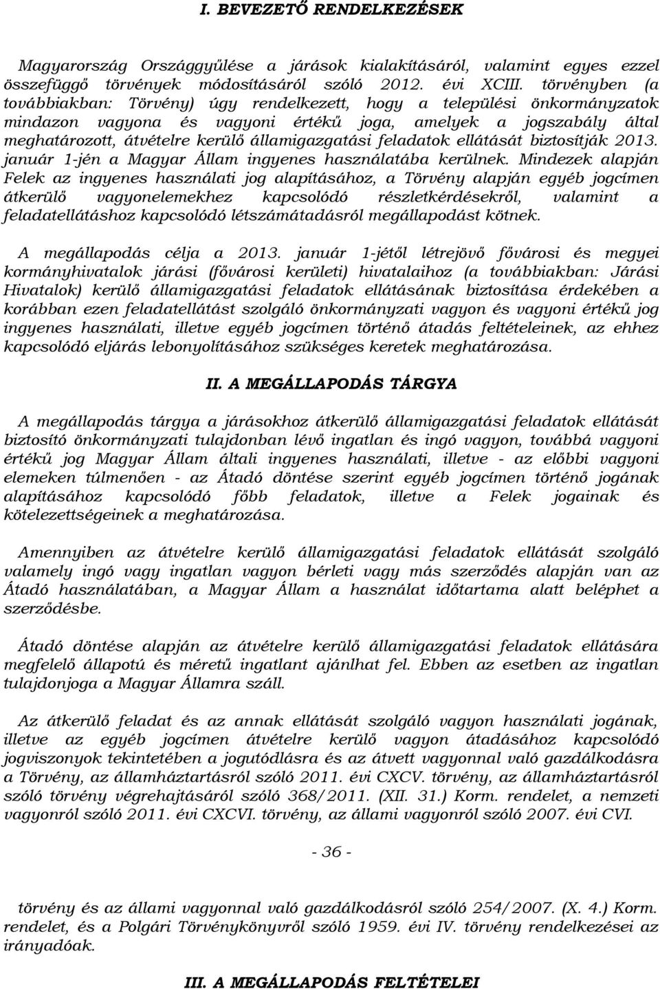 államigazgatási feladatok ellátását biztosítják 2013. január 1-jén a Magyar Állam ingyenes használatába kerülnek.