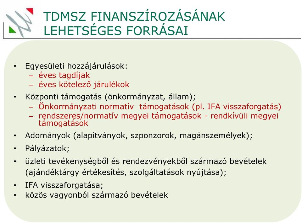 IFA visszaforgatás) rendszeres/normatív megyei támogatások - rendkívüli megyei támogatások Adományok (alapítványok, szponzorok,