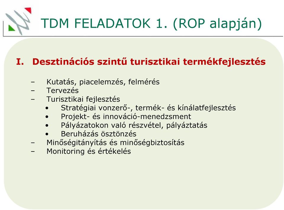 Tervezés Turisztikai fejlesztés Stratégiai vonzerő-, termék- és kínálatfejlesztés