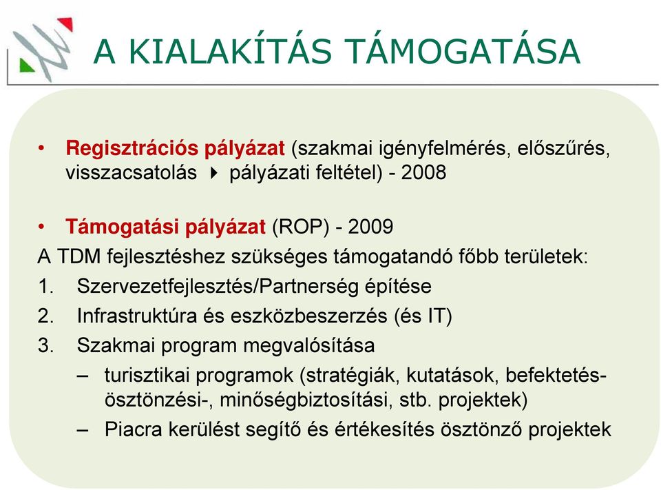 Szervezetfejlesztés/Partnerség építése 2. Infrastruktúra és eszközbeszerzés (és IT) 3.