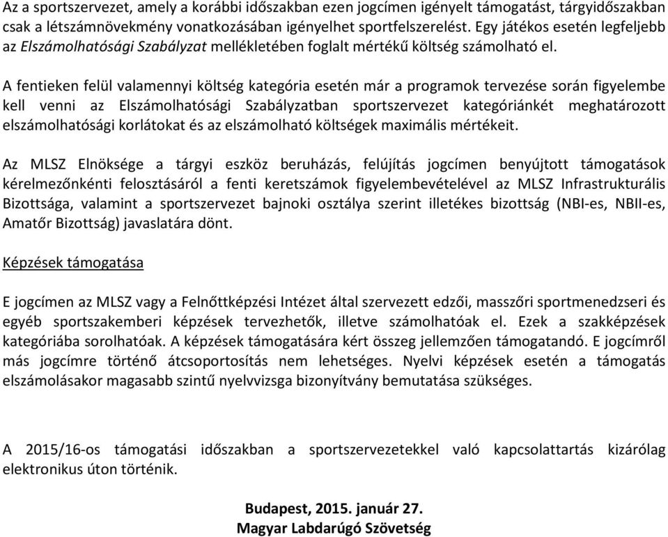 A fentieken felül valamennyi költség kategória esetén már a programok tervezése során figyelembe kell venni az Elszámolhatósági Szabályzatban sportszervezet kategóriánkét meghatározott