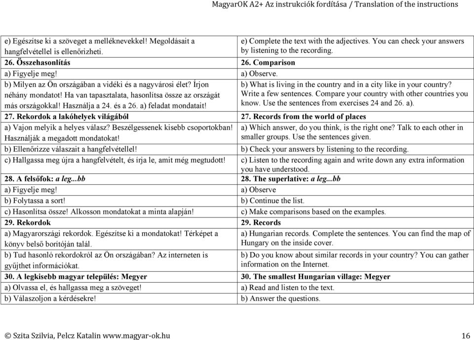 Ha van tapasztalata, hasonlítsa össze az országát más országokkal! Használja a 24. és a 26. a) feladat mondatait! b) What is living in the country and in a city like in your country?