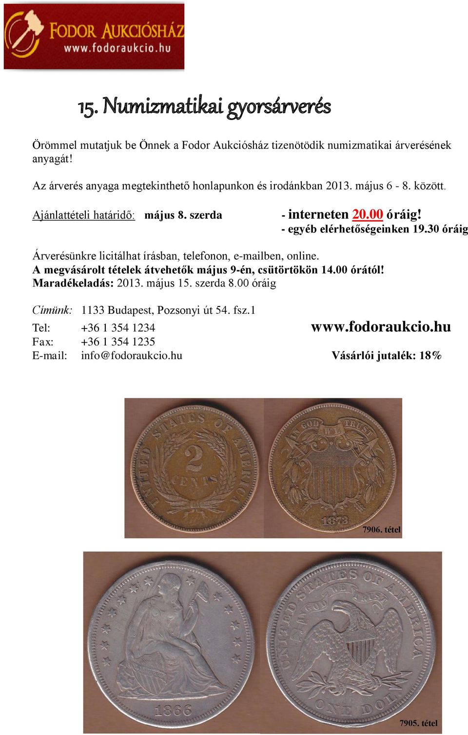 - egyéb elérhetőségeinken 19.30 óráig Árverésünkre licitálhat írásban, telefonon, e-mailben, online. A megvásárolt tételek átvehetők május 9-én, csütörtökön 14.