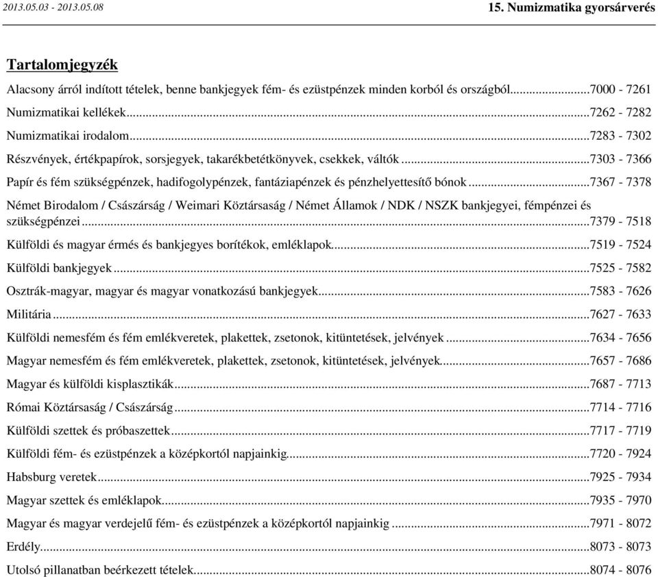 ..7367-7378 Német Birodalom / Császárság / Weimari Köztársaság / Német Államok / NDK / NSZK bankjegyei, fémpénzei és szükségpénzei.