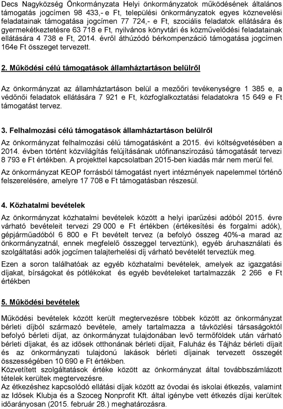 évről áthúzódó bérkompenzáció támogatása jogcímen 164e Ft összeget tervezett. 2.