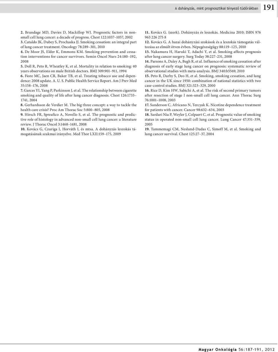 Smoking prevention and cessation interventions for cancer survivors. Semin Oncol Nurs 24:18 192, 28 5. Doll R, Peto R, Wheatley K, et al.