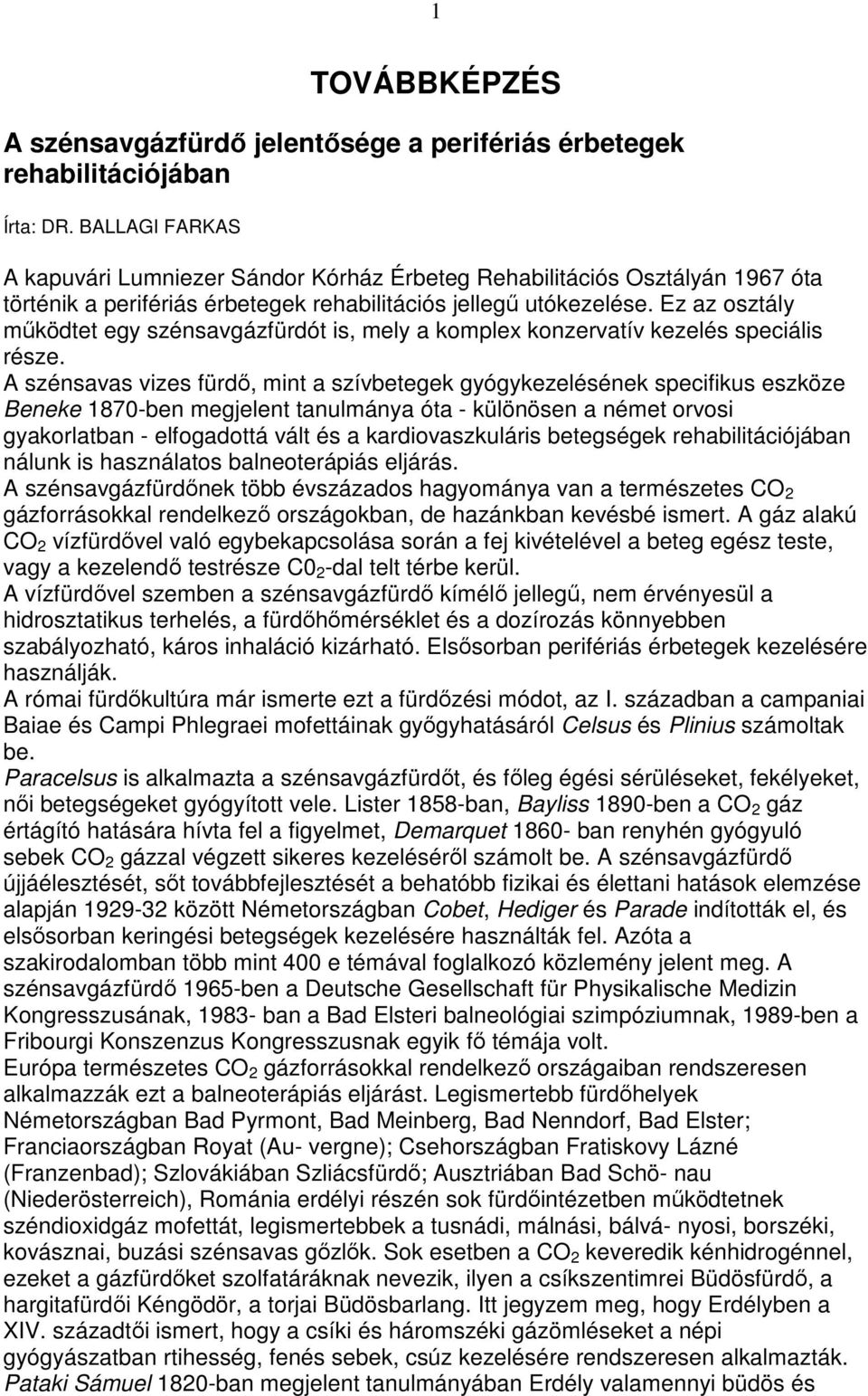 Ez az osztály mőködtet egy szénsavgázfürdót is, mely a komplex konzervatív kezelés speciális része.