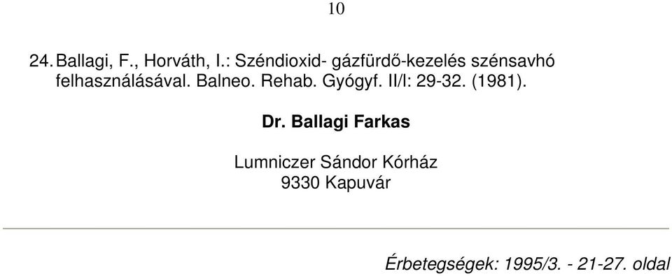 felhasználásával. Balneo. Rehab. Gyógyf. II/l: 29-32.