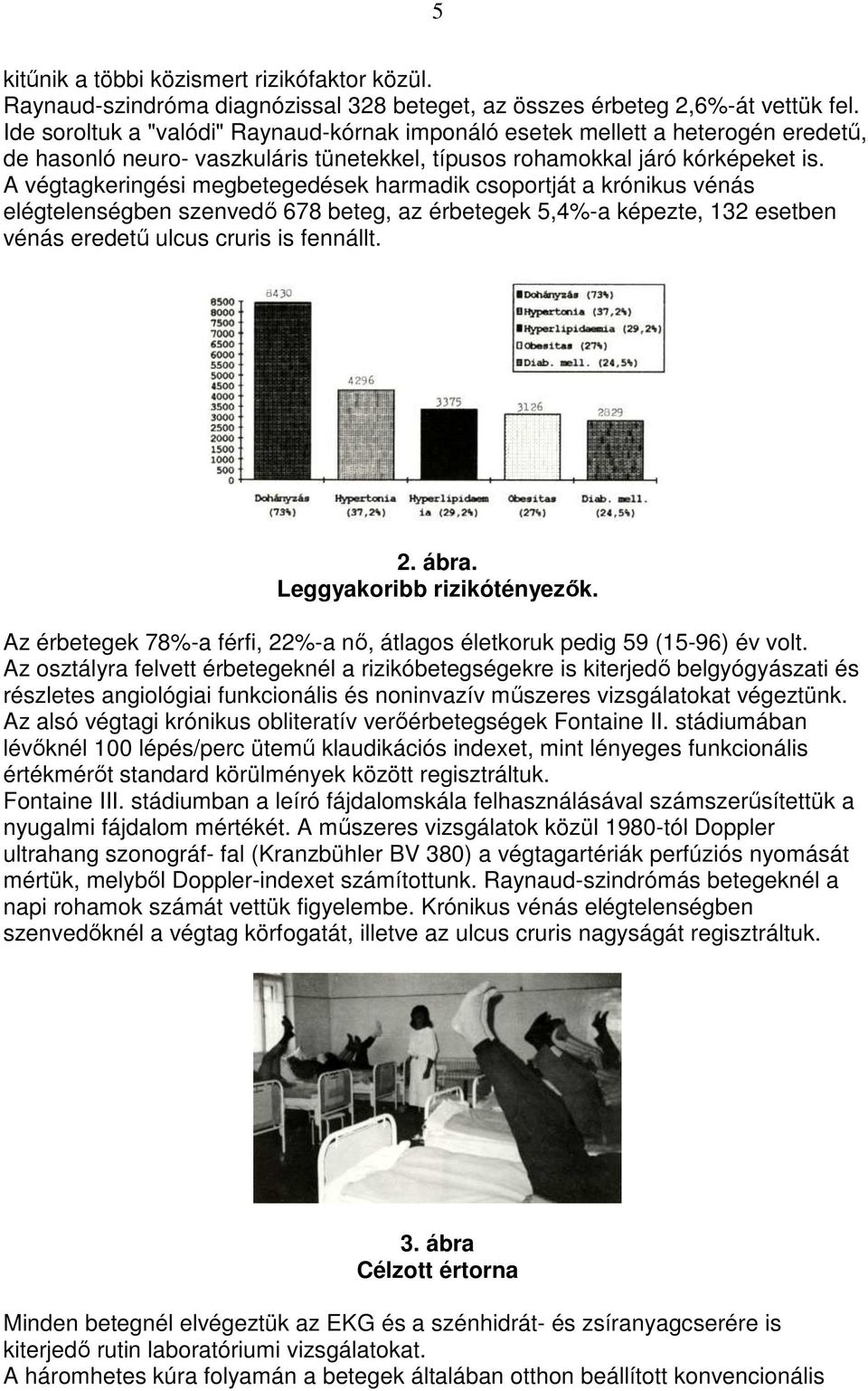 A végtagkeringési megbetegedések harmadik csoportját a krónikus vénás elégtelenségben szenvedı 678 beteg, az érbetegek 5,4%-a képezte, 132 esetben vénás eredető ulcus cruris is fennállt. 2. ábra.