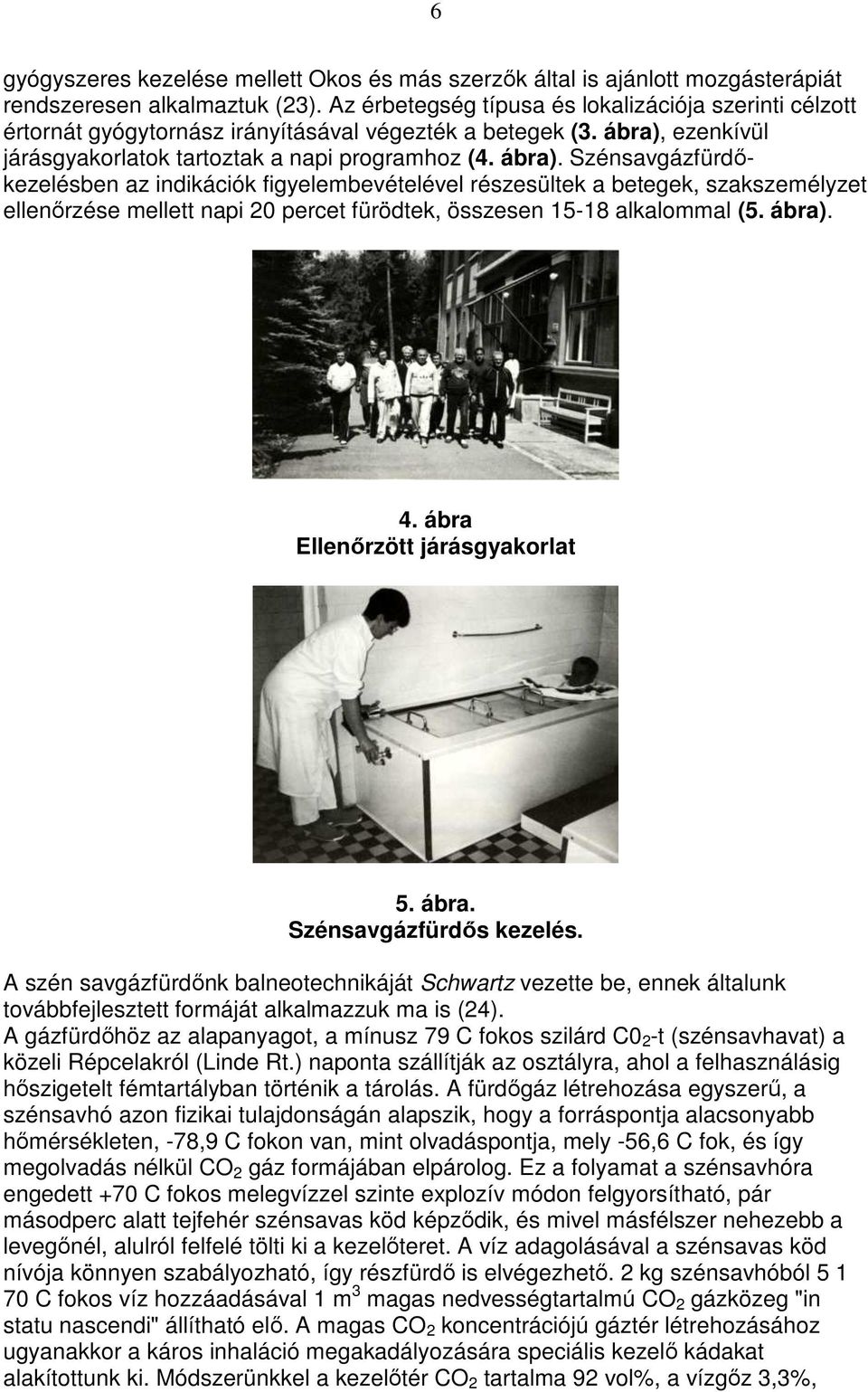 ezenkívül járásgyakorlatok tartoztak a napi programhoz (4. ábra).