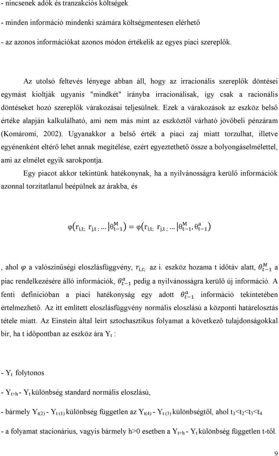 teljesülnek. Ezek a várakozások az eszköz belső értéke alapján kalkulálható, ami nem más mint az eszköztől várható jövőbeli pénzáram (Komáromi, 2002).