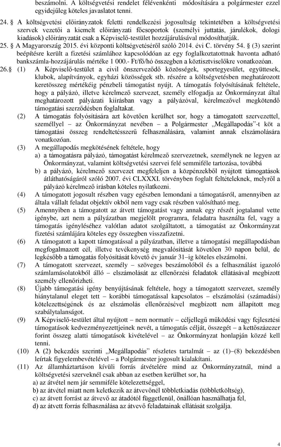 előirányzatát csak a Képviselő-testület hozzájárulásával módosíthatják. 25. A Magyarország 2015. évi központi költségvetéséről szóló 2014. évi C. törvény 54.