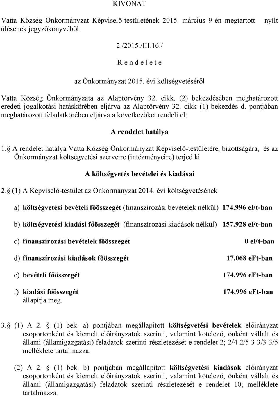 pontjában meghatározott feladatkörében eljárva a következőket rendeli el: A rendelet hatálya 1.