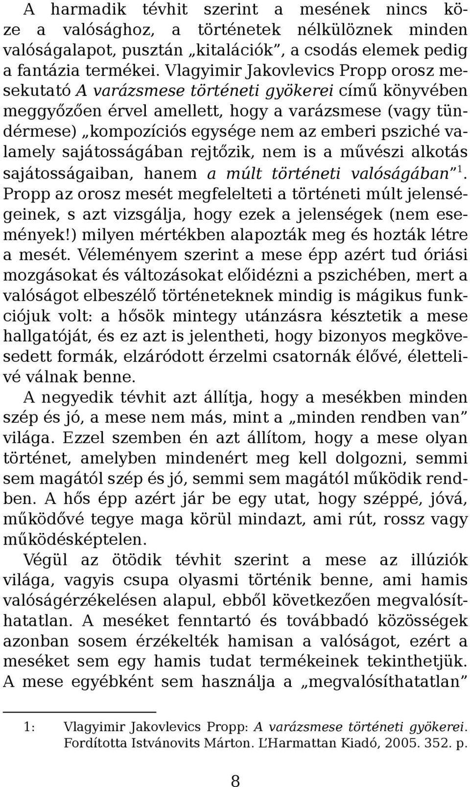 valamely sajátosságában rejtőzik, nem is a művészi alkotás sajátosságaiban, hanem a múlt történeti valóságában 1.