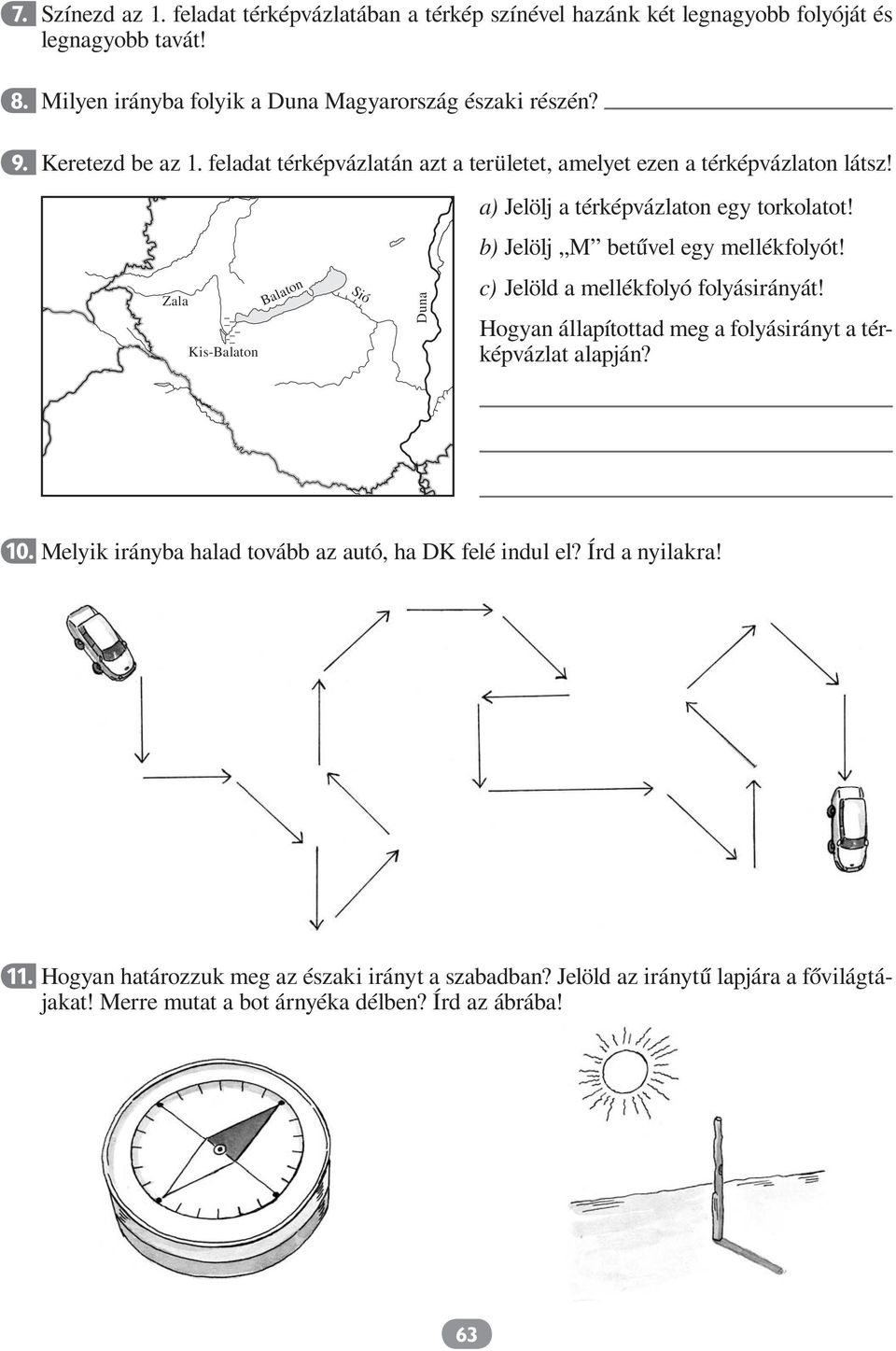 b) Jelölj M betűvel egy mellékfolyót! c) Jelöld a mellékfolyó folyásirányát! Hogyan állapítottad meg a folyásirányt a térképvázlat alapján? 10.