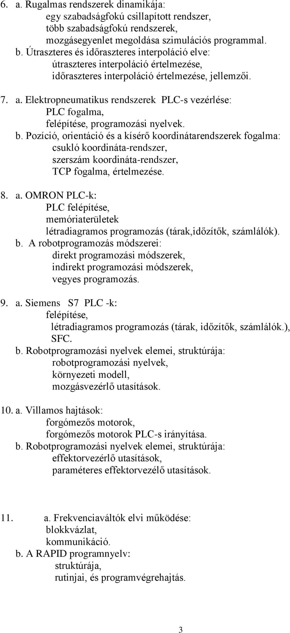 Elektropneumatikus rendszerek PLC-s vezérlése: PLC fogalma, felépítése, programozási nyelvek. b.