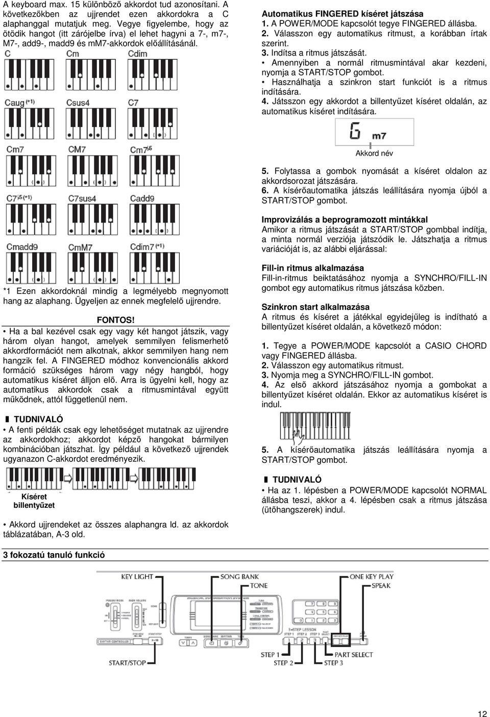 A POWER/MODE kapcsolót tegye FINGERED állásba. 2. Válasszon egy automatikus ritmust, a korábban írtak szerint. 3. Indítsa a ritmus játszását.