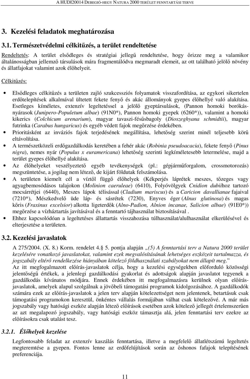 fragmentálódva megmaradt elemeit, az ott található jelölő növény és állatfajokat valamint azok élőhelyeit.