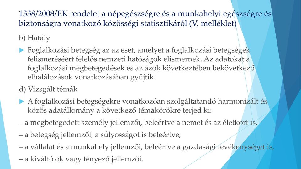 Az adatokat a foglalkozási megbetegedések és az azok következtében bekövetkező elhalálozások vonatkozásában gyűjtik.