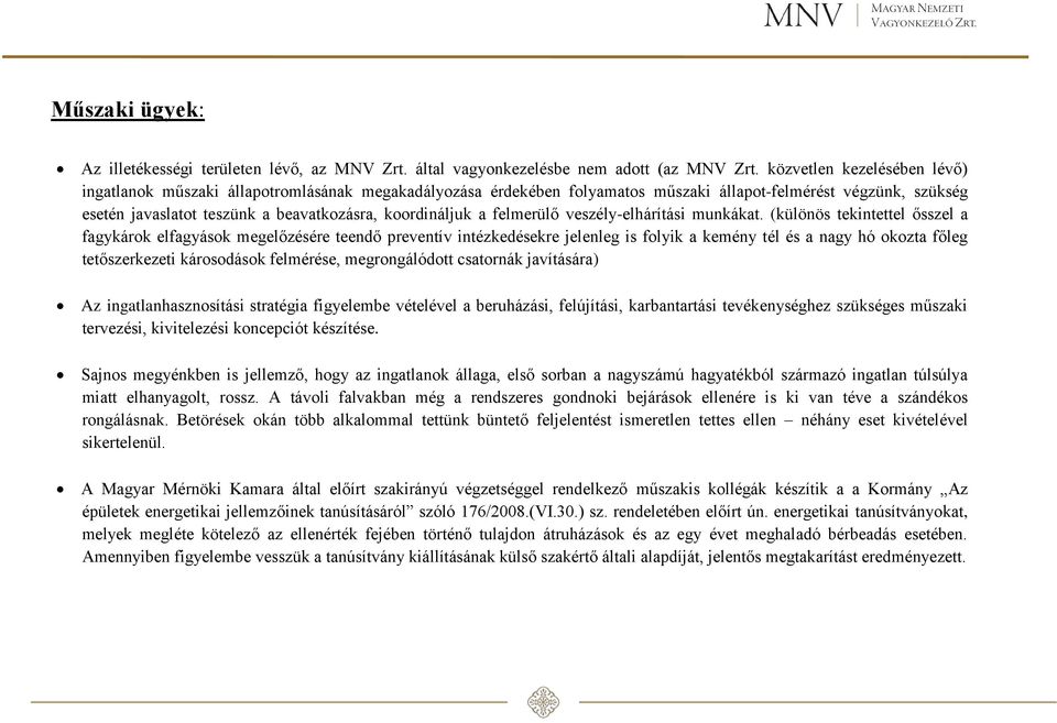 koordináljuk a felmerülő veszély-elhárítási munkákat.
