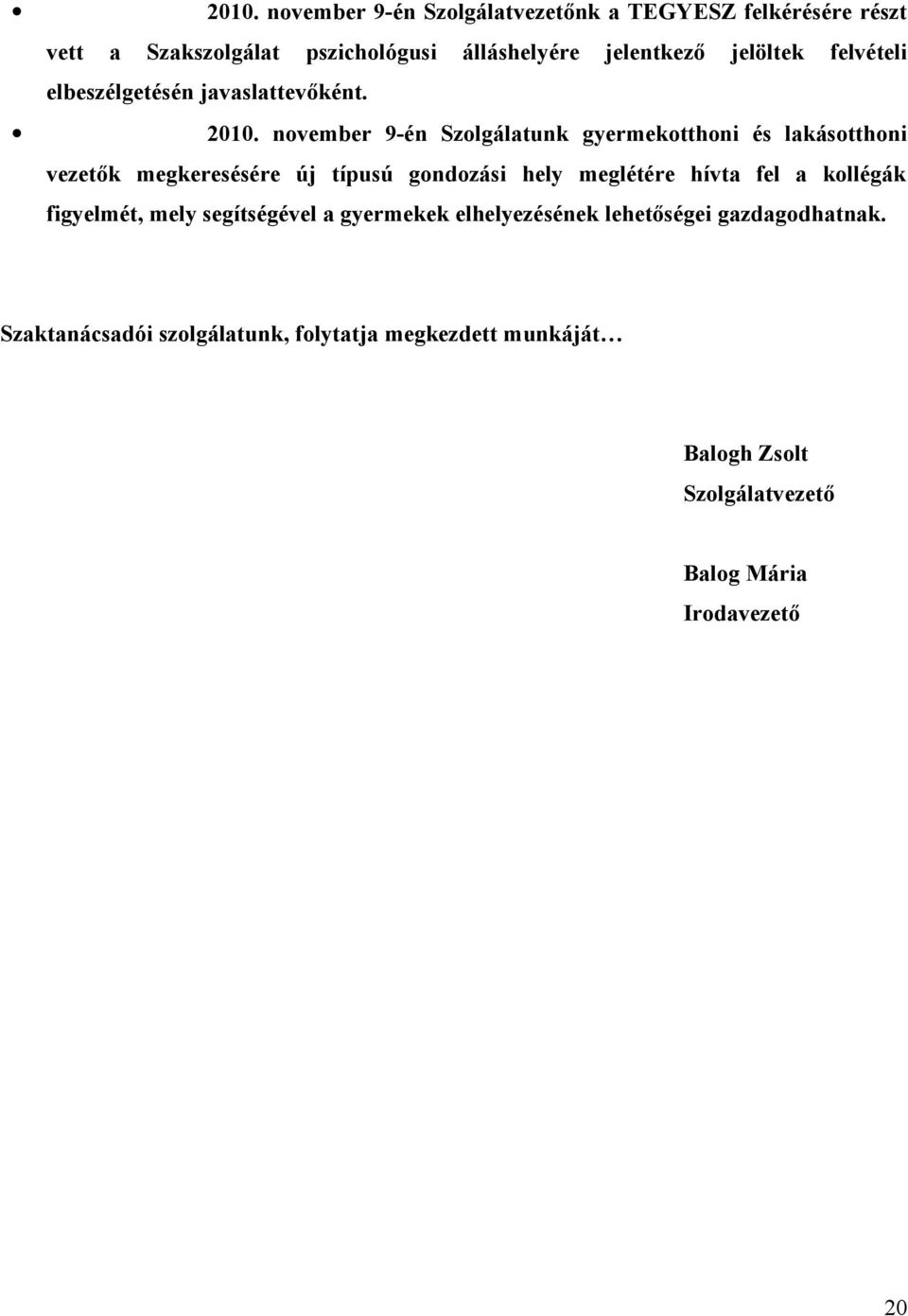 november 9-én Szolgálatunk gyermekotthoni és lakásotthoni vezetők megkeresésére új típusú gondozási hely meglétére hívta fel a